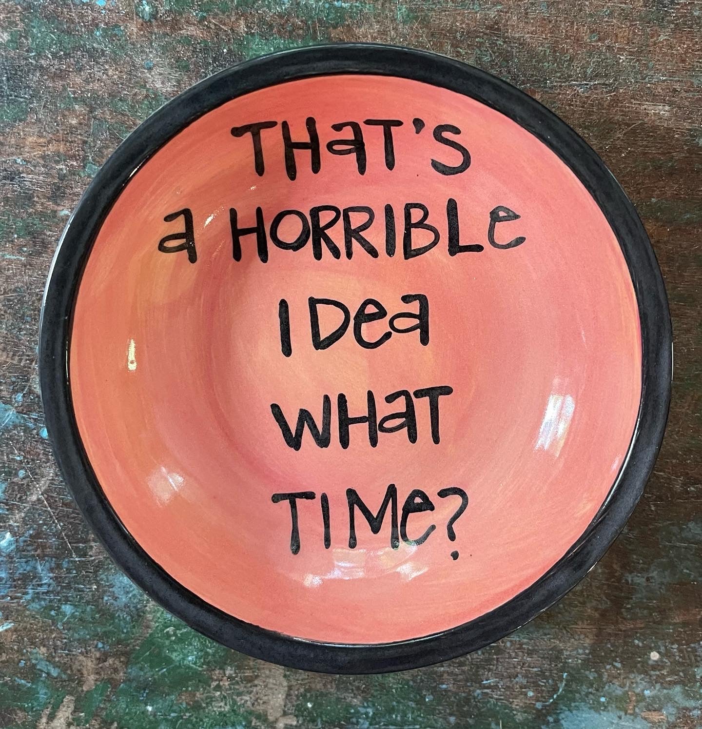 Horrible Idea Perfect Quote Dish