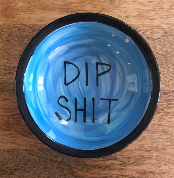 Dip Shit Bowl