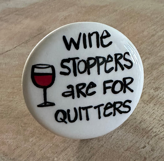 Wine Stoppers are for Quitters